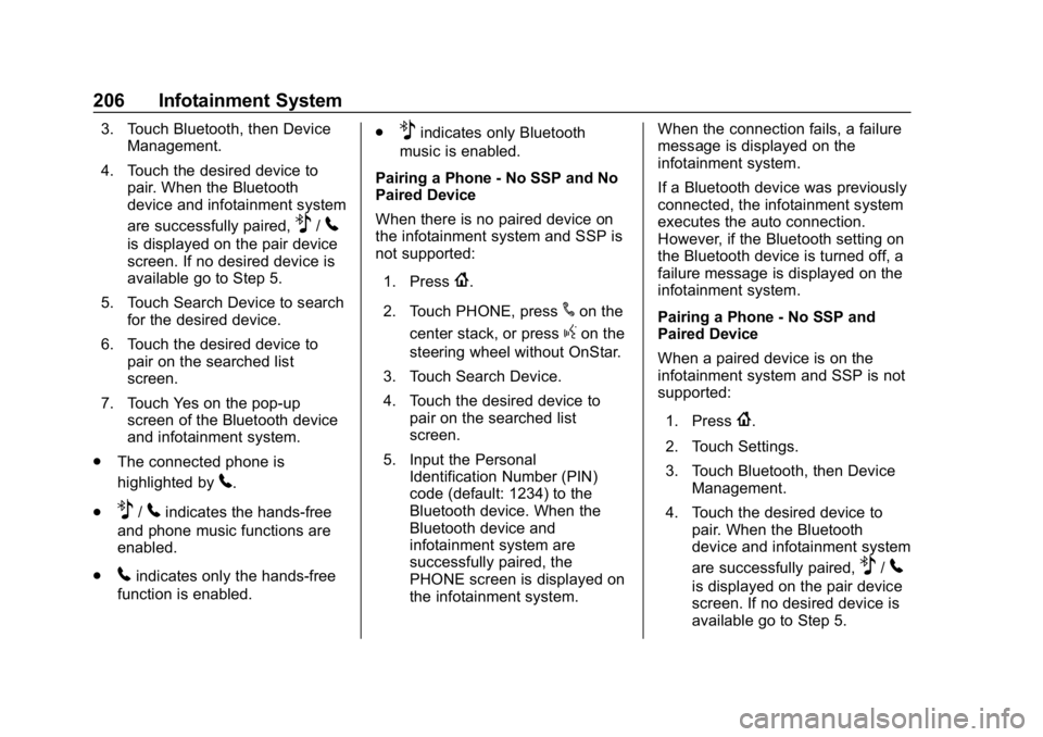CHEVROLET SILVERADO 3500 2019 Owners Manual Chevrolet Silverado LD 1500 and Silverado 2500/3500 Owner Manual (GMNA-
Localizing-U.S./Canada-12162993) - 2019 - crc - 4/4/18
206 Infotainment System
3. Touch Bluetooth, then DeviceManagement.
4. Tou CHEVROLET SILVERADO 3500 2019 Owners Manual Chevrolet Silverado LD 1500 and Silverado 2500/3500 Owner Manual (GMNA-
Localizing-U.S./Canada-12162993) - 2019 - crc - 4/4/18
206 Infotainment System
3. Touch Bluetooth, then DeviceManagement.
4. Tou