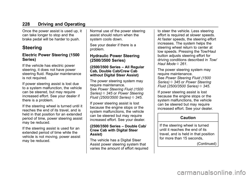 CHEVROLET SILVERADO 3500 2019 Owners Manual Chevrolet Silverado LD 1500 and Silverado 2500/3500 Owner Manual (GMNA-
Localizing-U.S./Canada-12162993) - 2019 - crc - 4/4/18
228 Driving and Operating
Once the power assist is used up, it
can take l CHEVROLET SILVERADO 3500 2019 Owners Manual Chevrolet Silverado LD 1500 and Silverado 2500/3500 Owner Manual (GMNA-
Localizing-U.S./Canada-12162993) - 2019 - crc - 4/4/18
228 Driving and Operating
Once the power assist is used up, it
can take l