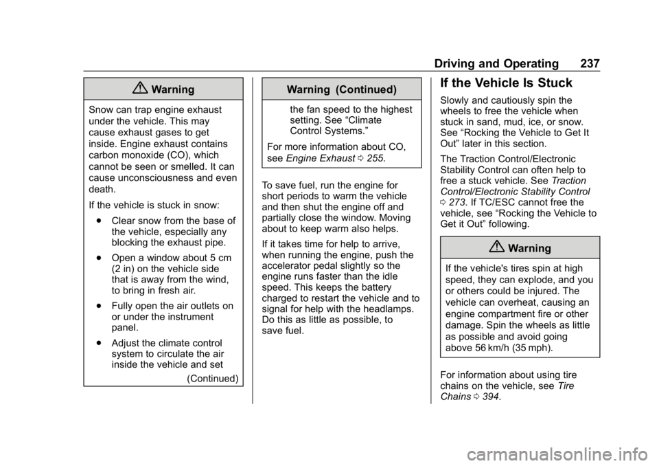 CHEVROLET SILVERADO 3500 2019 Owners Manual Chevrolet Silverado LD 1500 and Silverado 2500/3500 Owner Manual (GMNA-
Localizing-U.S./Canada-12162993) - 2019 - crc - 4/4/18
Driving and Operating 237
{Warning
Snow can trap engine exhaust
under the CHEVROLET SILVERADO 3500 2019 Owners Manual Chevrolet Silverado LD 1500 and Silverado 2500/3500 Owner Manual (GMNA-
Localizing-U.S./Canada-12162993) - 2019 - crc - 4/4/18
Driving and Operating 237
{Warning
Snow can trap engine exhaust
under the