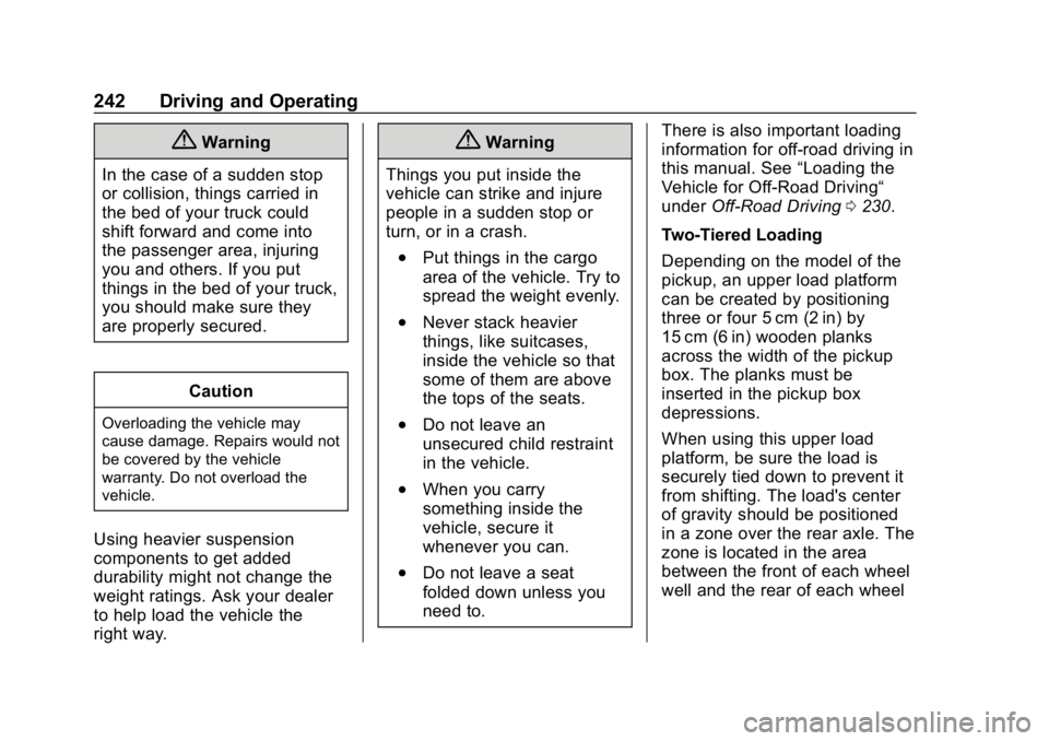 CHEVROLET SILVERADO 3500 2019 Owners Manual Chevrolet Silverado LD 1500 and Silverado 2500/3500 Owner Manual (GMNA-
Localizing-U.S./Canada-12162993) - 2019 - crc - 4/4/18
242 Driving and Operating
{Warning
In the case of a sudden stop
or collis CHEVROLET SILVERADO 3500 2019 Owners Manual Chevrolet Silverado LD 1500 and Silverado 2500/3500 Owner Manual (GMNA-
Localizing-U.S./Canada-12162993) - 2019 - crc - 4/4/18
242 Driving and Operating
{Warning
In the case of a sudden stop
or collis