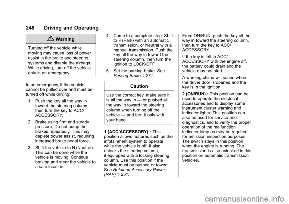CHEVROLET SILVERADO 3500 2019 Owners Manual Chevrolet Silverado LD 1500 and Silverado 2500/3500 Owner Manual (GMNA-
Localizing-U.S./Canada-12162993) - 2019 - crc - 4/4/18
248 Driving and Operating
{Warning
Turning off the vehicle while
moving m CHEVROLET SILVERADO 3500 2019 Owners Manual Chevrolet Silverado LD 1500 and Silverado 2500/3500 Owner Manual (GMNA-
Localizing-U.S./Canada-12162993) - 2019 - crc - 4/4/18
248 Driving and Operating
{Warning
Turning off the vehicle while
moving m