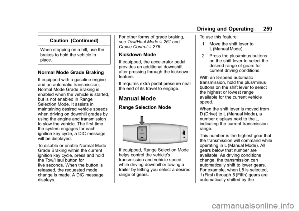 CHEVROLET SILVERADO 3500 2019 Owners Manual Chevrolet Silverado LD 1500 and Silverado 2500/3500 Owner Manual (GMNA-
Localizing-U.S./Canada-12162993) - 2019 - crc - 4/4/18
Driving and Operating 259
Caution (Continued)
When stopping on a hill, us CHEVROLET SILVERADO 3500 2019 Owners Manual Chevrolet Silverado LD 1500 and Silverado 2500/3500 Owner Manual (GMNA-
Localizing-U.S./Canada-12162993) - 2019 - crc - 4/4/18
Driving and Operating 259
Caution (Continued)
When stopping on a hill, us