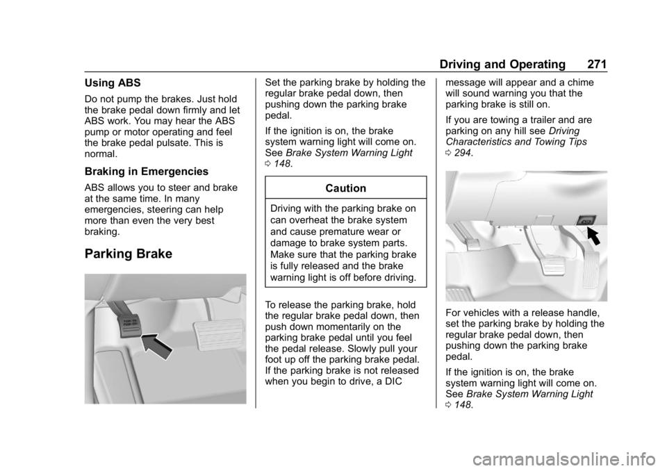 CHEVROLET SILVERADO 3500 2019 Owners Manual Chevrolet Silverado LD 1500 and Silverado 2500/3500 Owner Manual (GMNA-
Localizing-U.S./Canada-12162993) - 2019 - crc - 4/4/18
Driving and Operating 271
Using ABS
Do not pump the brakes. Just hold
the CHEVROLET SILVERADO 3500 2019 Owners Manual Chevrolet Silverado LD 1500 and Silverado 2500/3500 Owner Manual (GMNA-
Localizing-U.S./Canada-12162993) - 2019 - crc - 4/4/18
Driving and Operating 271
Using ABS
Do not pump the brakes. Just hold
the