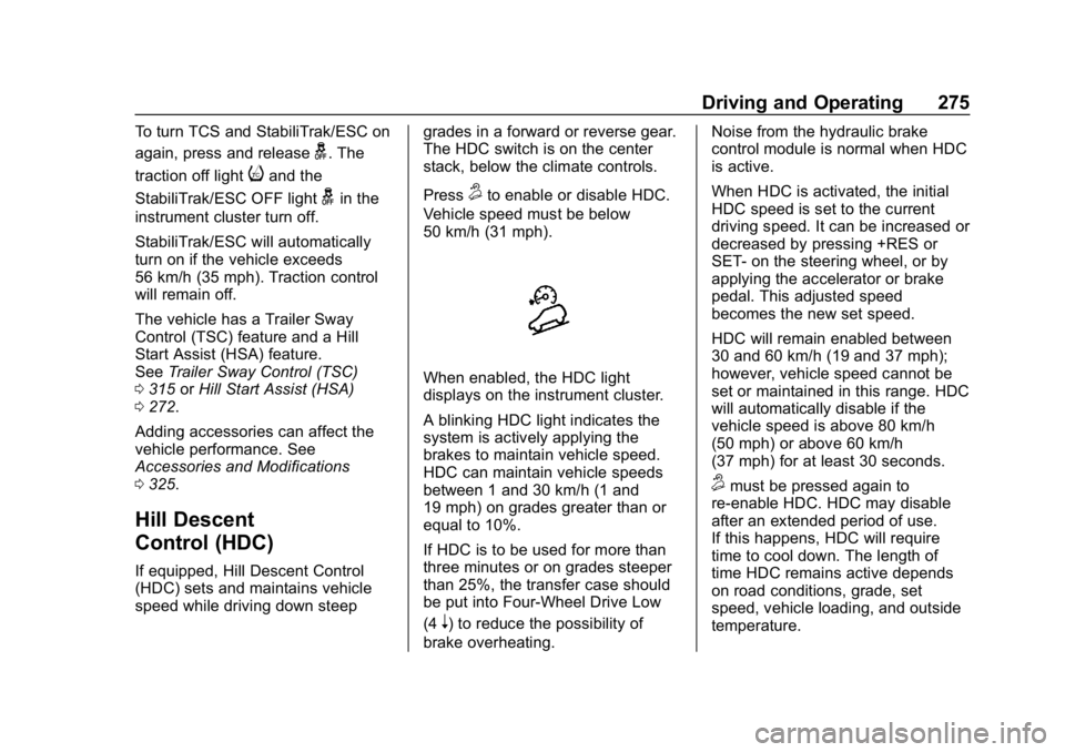 CHEVROLET SILVERADO 3500 2019 Owners Manual Chevrolet Silverado LD 1500 and Silverado 2500/3500 Owner Manual (GMNA-
Localizing-U.S./Canada-12162993) - 2019 - crc - 4/4/18
Driving and Operating 275
To turn TCS and StabiliTrak/ESC on
again, press CHEVROLET SILVERADO 3500 2019 Owners Manual Chevrolet Silverado LD 1500 and Silverado 2500/3500 Owner Manual (GMNA-
Localizing-U.S./Canada-12162993) - 2019 - crc - 4/4/18
Driving and Operating 275
To turn TCS and StabiliTrak/ESC on
again, press