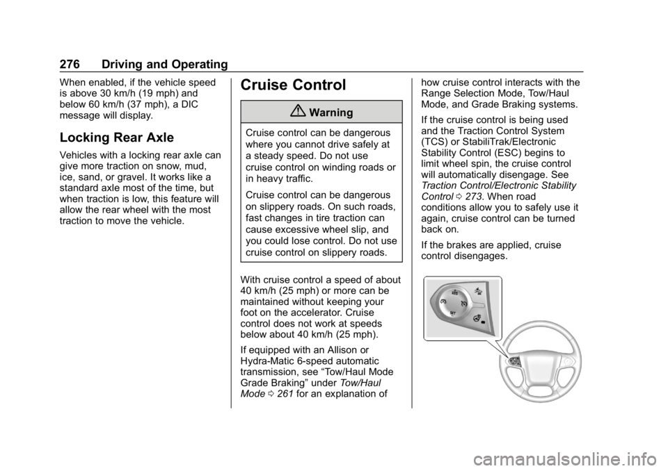 CHEVROLET SILVERADO 3500 2019 Owners Manual Chevrolet Silverado LD 1500 and Silverado 2500/3500 Owner Manual (GMNA-
Localizing-U.S./Canada-12162993) - 2019 - crc - 4/4/18
276 Driving and Operating
When enabled, if the vehicle speed
is above 30 CHEVROLET SILVERADO 3500 2019 Owners Manual Chevrolet Silverado LD 1500 and Silverado 2500/3500 Owner Manual (GMNA-
Localizing-U.S./Canada-12162993) - 2019 - crc - 4/4/18
276 Driving and Operating
When enabled, if the vehicle speed
is above 30