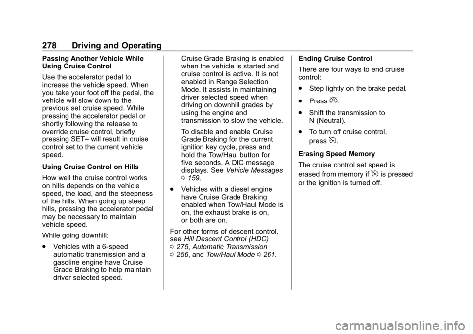 CHEVROLET SILVERADO 3500 2019 Owners Manual Chevrolet Silverado LD 1500 and Silverado 2500/3500 Owner Manual (GMNA-
Localizing-U.S./Canada-12162993) - 2019 - crc - 4/4/18
278 Driving and Operating
Passing Another Vehicle While
Using Cruise Cont CHEVROLET SILVERADO 3500 2019 Owners Manual Chevrolet Silverado LD 1500 and Silverado 2500/3500 Owner Manual (GMNA-
Localizing-U.S./Canada-12162993) - 2019 - crc - 4/4/18
278 Driving and Operating
Passing Another Vehicle While
Using Cruise Cont