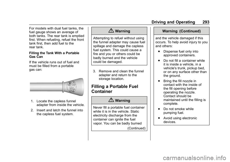 CHEVROLET SILVERADO 3500 2019 Owners Manual Chevrolet Silverado LD 1500 and Silverado 2500/3500 Owner Manual (GMNA-
Localizing-U.S./Canada-12162993) - 2019 - crc - 4/4/18
Driving and Operating 293
For models with dual fuel tanks, the
fuel gauge CHEVROLET SILVERADO 3500 2019 Owners Manual Chevrolet Silverado LD 1500 and Silverado 2500/3500 Owner Manual (GMNA-
Localizing-U.S./Canada-12162993) - 2019 - crc - 4/4/18
Driving and Operating 293
For models with dual fuel tanks, the
fuel gauge