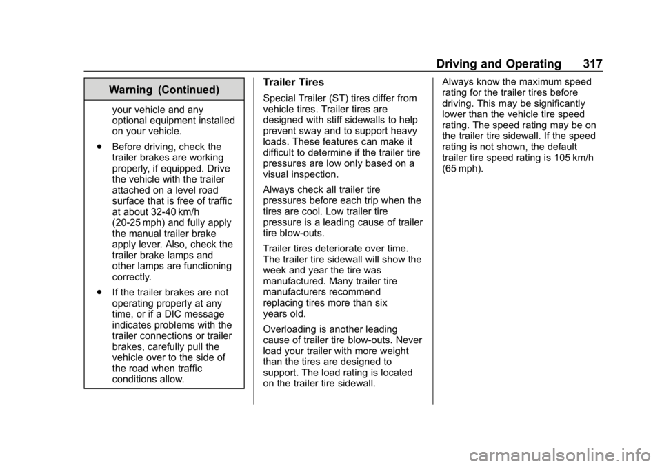 CHEVROLET SILVERADO 3500 2019 Owners Manual Chevrolet Silverado LD 1500 and Silverado 2500/3500 Owner Manual (GMNA-
Localizing-U.S./Canada-12162993) - 2019 - crc - 4/4/18
Driving and Operating 317
Warning (Continued)
your vehicle and any
option CHEVROLET SILVERADO 3500 2019 Owners Manual Chevrolet Silverado LD 1500 and Silverado 2500/3500 Owner Manual (GMNA-
Localizing-U.S./Canada-12162993) - 2019 - crc - 4/4/18
Driving and Operating 317
Warning (Continued)
your vehicle and any
option