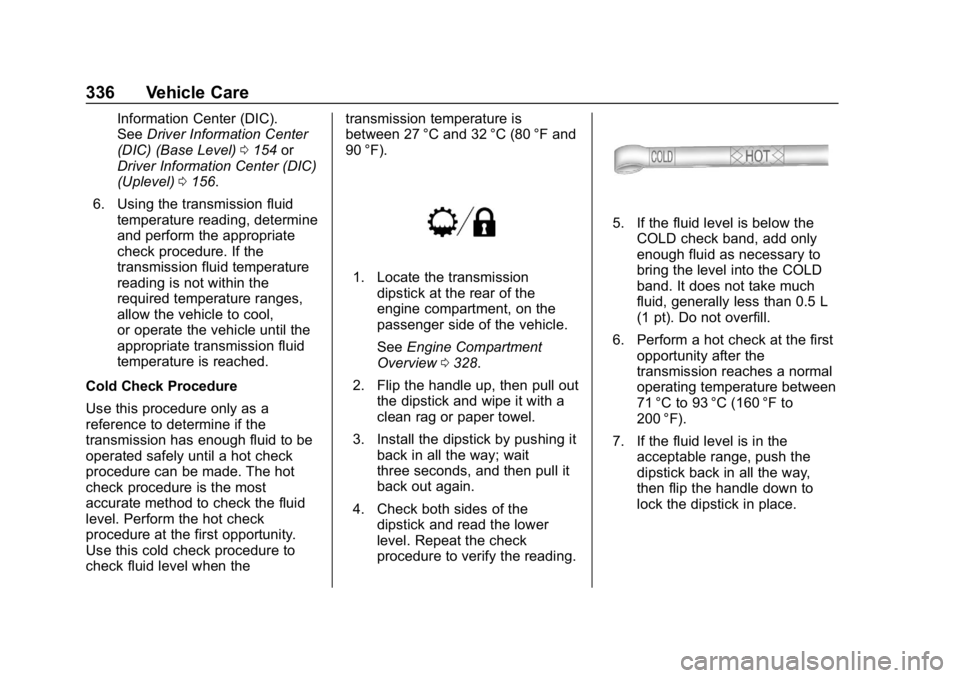 CHEVROLET SILVERADO 3500 2019 Owners Manual Chevrolet Silverado LD 1500 and Silverado 2500/3500 Owner Manual (GMNA-
Localizing-U.S./Canada-12162993) - 2019 - crc - 4/4/18
336 Vehicle Care
Information Center (DIC).
SeeDriver Information Center
( CHEVROLET SILVERADO 3500 2019 Owners Manual Chevrolet Silverado LD 1500 and Silverado 2500/3500 Owner Manual (GMNA-
Localizing-U.S./Canada-12162993) - 2019 - crc - 4/4/18
336 Vehicle Care
Information Center (DIC).
SeeDriver Information Center
(