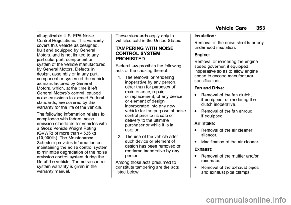 CHEVROLET SILVERADO 3500 2019  Owners Manual Chevrolet Silverado LD 1500 and Silverado 2500/3500 Owner Manual (GMNA-
Localizing-U.S./Canada-12162993) - 2019 - crc - 4/4/18
Vehicle Care 353
all applicable U.S. EPA Noise
Control Regulations. This 
