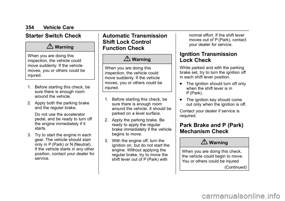CHEVROLET SILVERADO 3500 2019  Owners Manual Chevrolet Silverado LD 1500 and Silverado 2500/3500 Owner Manual (GMNA-
Localizing-U.S./Canada-12162993) - 2019 - crc - 4/4/18
354 Vehicle Care
Starter Switch Check
{Warning
When you are doing this
in