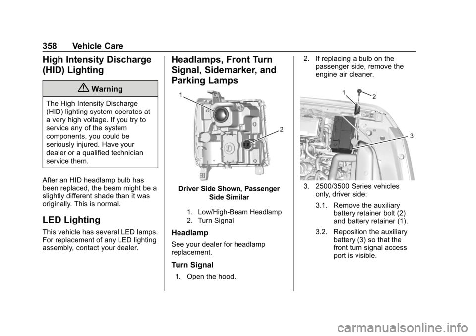 CHEVROLET SILVERADO 3500 2019  Owners Manual Chevrolet Silverado LD 1500 and Silverado 2500/3500 Owner Manual (GMNA-
Localizing-U.S./Canada-12162993) - 2019 - crc - 4/4/18
358 Vehicle Care
High Intensity Discharge
(HID) Lighting
{Warning
The Hig