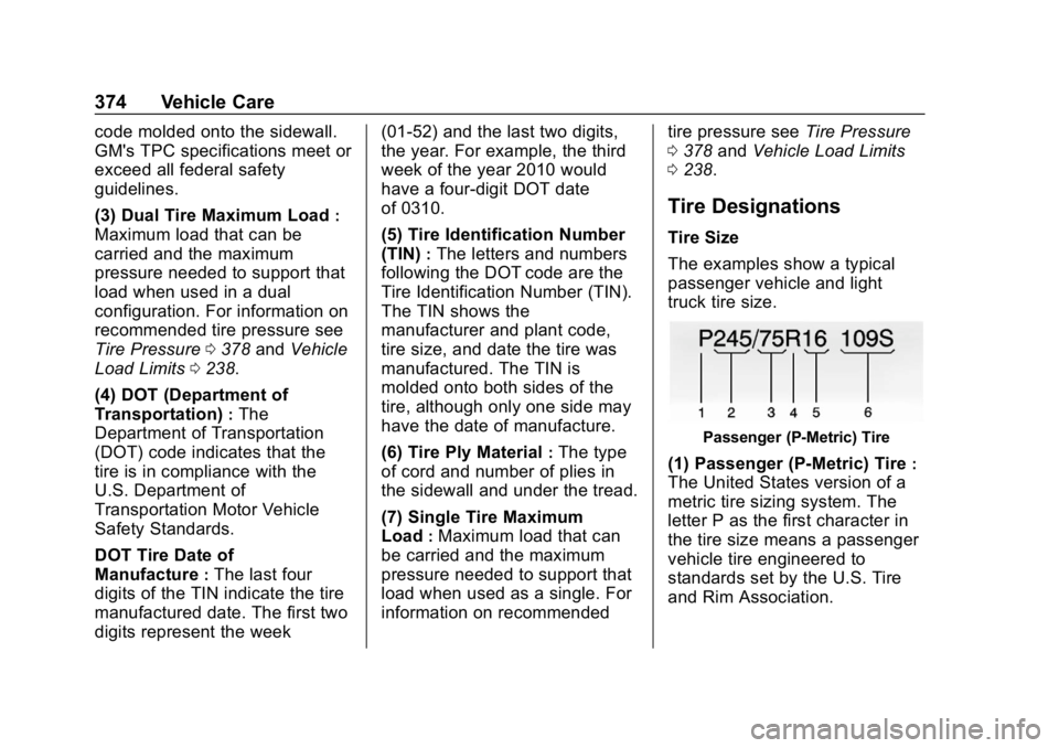 CHEVROLET SILVERADO 3500 2019 Owners Manual Chevrolet Silverado LD 1500 and Silverado 2500/3500 Owner Manual (GMNA-
Localizing-U.S./Canada-12162993) - 2019 - crc - 4/4/18
374 Vehicle Care
code molded onto the sidewall.
GM's TPC specificatio CHEVROLET SILVERADO 3500 2019 Owners Manual Chevrolet Silverado LD 1500 and Silverado 2500/3500 Owner Manual (GMNA-
Localizing-U.S./Canada-12162993) - 2019 - crc - 4/4/18
374 Vehicle Care
code molded onto the sidewall.
GM's TPC specificatio