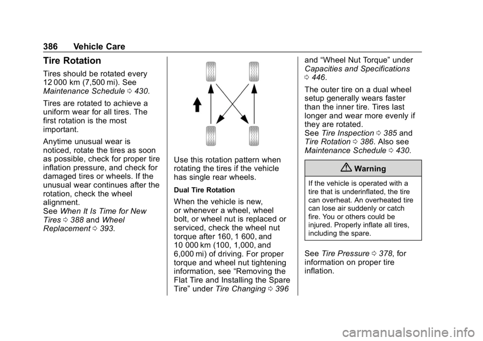 CHEVROLET SILVERADO 3500 2019 Owners Manual Chevrolet Silverado LD 1500 and Silverado 2500/3500 Owner Manual (GMNA-
Localizing-U.S./Canada-12162993) - 2019 - crc - 4/4/18
386 Vehicle Care
Tire Rotation
Tires should be rotated every
12 000 km (7 CHEVROLET SILVERADO 3500 2019 Owners Manual Chevrolet Silverado LD 1500 and Silverado 2500/3500 Owner Manual (GMNA-
Localizing-U.S./Canada-12162993) - 2019 - crc - 4/4/18
386 Vehicle Care
Tire Rotation
Tires should be rotated every
12 000 km (7