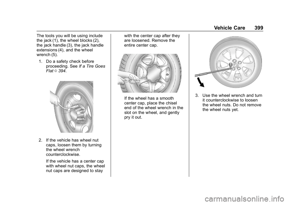 CHEVROLET SILVERADO 3500 2019 Owners Manual Chevrolet Silverado LD 1500 and Silverado 2500/3500 Owner Manual (GMNA-
Localizing-U.S./Canada-12162993) - 2019 - crc - 4/4/18
Vehicle Care 399
The tools you will be using include
the jack (1), the wh CHEVROLET SILVERADO 3500 2019 Owners Manual Chevrolet Silverado LD 1500 and Silverado 2500/3500 Owner Manual (GMNA-
Localizing-U.S./Canada-12162993) - 2019 - crc - 4/4/18
Vehicle Care 399
The tools you will be using include
the jack (1), the wh