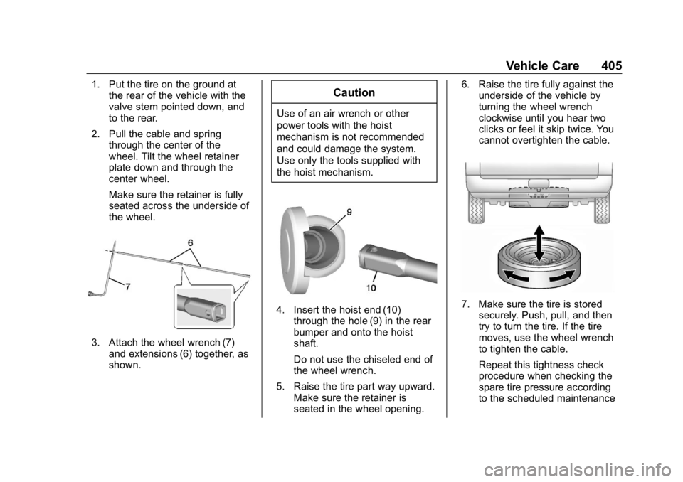 CHEVROLET SILVERADO 3500 2019 Owners Manual Chevrolet Silverado LD 1500 and Silverado 2500/3500 Owner Manual (GMNA-
Localizing-U.S./Canada-12162993) - 2019 - crc - 4/4/18
Vehicle Care 405
1. Put the tire on the ground atthe rear of the vehicle CHEVROLET SILVERADO 3500 2019 Owners Manual Chevrolet Silverado LD 1500 and Silverado 2500/3500 Owner Manual (GMNA-
Localizing-U.S./Canada-12162993) - 2019 - crc - 4/4/18
Vehicle Care 405
1. Put the tire on the ground atthe rear of the vehicle