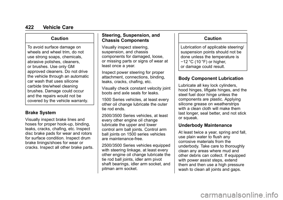 CHEVROLET SILVERADO 3500 2019 Owners Manual Chevrolet Silverado LD 1500 and Silverado 2500/3500 Owner Manual (GMNA-
Localizing-U.S./Canada-12162993) - 2019 - crc - 4/4/18
422 Vehicle Care
Caution
To avoid surface damage on
wheels and wheel trim CHEVROLET SILVERADO 3500 2019 Owners Manual Chevrolet Silverado LD 1500 and Silverado 2500/3500 Owner Manual (GMNA-
Localizing-U.S./Canada-12162993) - 2019 - crc - 4/4/18
422 Vehicle Care
Caution
To avoid surface damage on
wheels and wheel trim