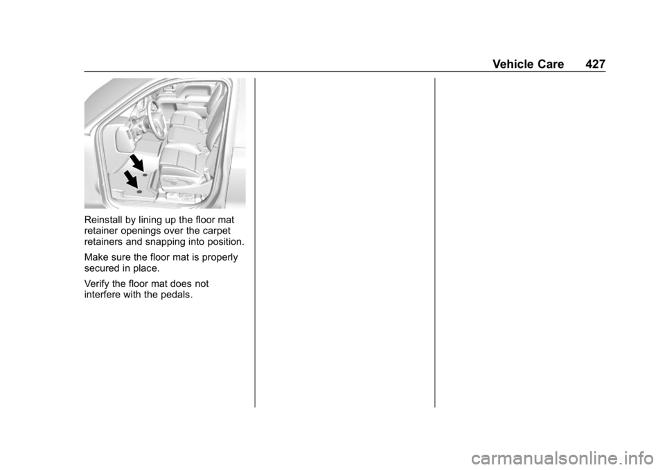CHEVROLET SILVERADO 3500 2019 Owners Manual Chevrolet Silverado LD 1500 and Silverado 2500/3500 Owner Manual (GMNA-
Localizing-U.S./Canada-12162993) - 2019 - crc - 4/4/18
Vehicle Care 427
Reinstall by lining up the floor mat
retainer openings o CHEVROLET SILVERADO 3500 2019 Owners Manual Chevrolet Silverado LD 1500 and Silverado 2500/3500 Owner Manual (GMNA-
Localizing-U.S./Canada-12162993) - 2019 - crc - 4/4/18
Vehicle Care 427
Reinstall by lining up the floor mat
retainer openings o