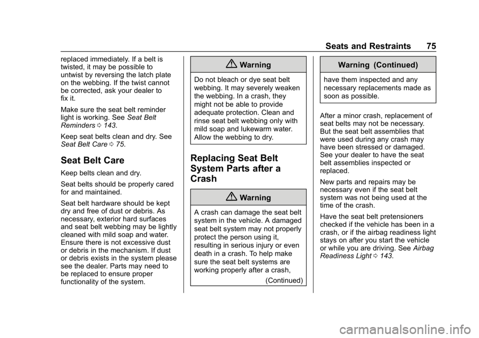 CHEVROLET SILVERADO 3500 2019  Owners Manual Chevrolet Silverado LD 1500 and Silverado 2500/3500 Owner Manual (GMNA-
Localizing-U.S./Canada-12162993) - 2019 - crc - 4/4/18
Seats and Restraints 75
replaced immediately. If a belt is
twisted, it ma