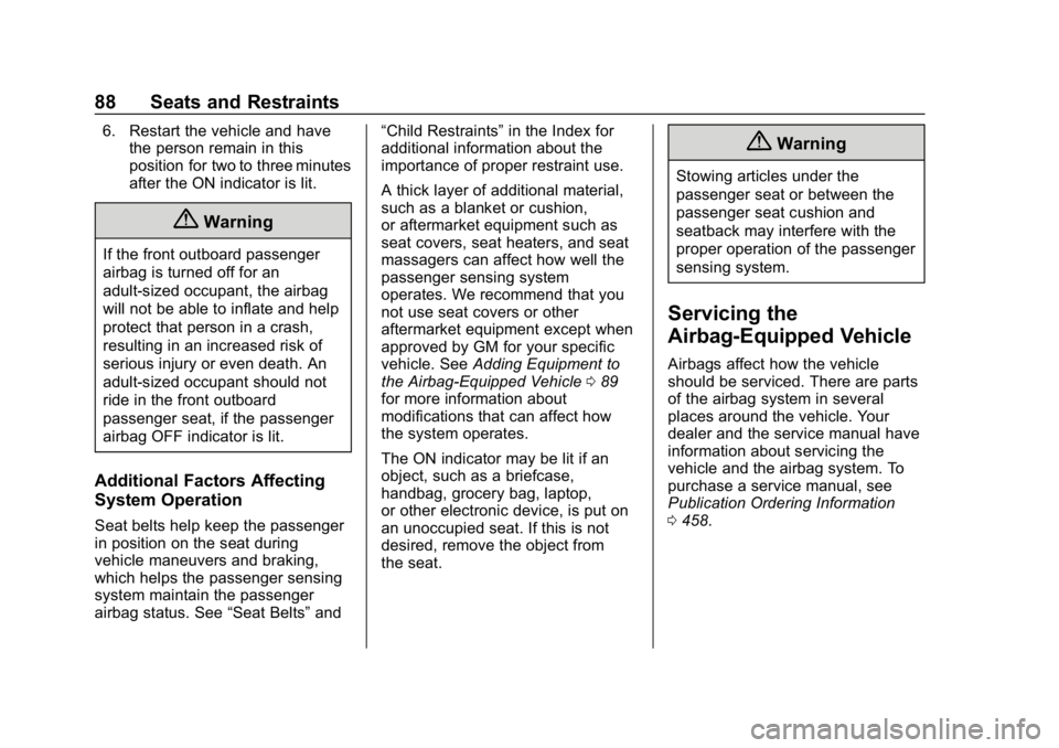 CHEVROLET SILVERADO 3500 2019  Owners Manual Chevrolet Silverado LD 1500 and Silverado 2500/3500 Owner Manual (GMNA-
Localizing-U.S./Canada-12162993) - 2019 - crc - 4/4/18
88 Seats and Restraints
6. Restart the vehicle and havethe person remain 