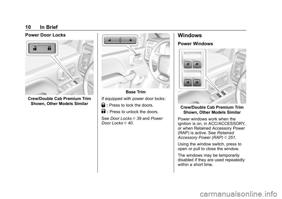 CHEVROLET SILVERADO 2500 2019 User Guide Chevrolet Silverado LD 1500 and Silverado 2500/3500 Owner Manual (GMNA-
Localizing-U.S./Canada-12162993) - 2019 - crc - 4/4/18
10 In Brief
Power Door Locks
Crew/Double Cab Premium TrimShown, Other Mod CHEVROLET SILVERADO 2500 2019 User Guide Chevrolet Silverado LD 1500 and Silverado 2500/3500 Owner Manual (GMNA-
Localizing-U.S./Canada-12162993) - 2019 - crc - 4/4/18
10 In Brief
Power Door Locks
Crew/Double Cab Premium TrimShown, Other Mod