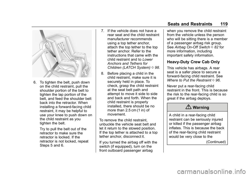 CHEVROLET SILVERADO 2500 2019 Owners Manual Chevrolet Silverado LD 1500 and Silverado 2500/3500 Owner Manual (GMNA-
Localizing-U.S./Canada-12162993) - 2019 - crc - 4/4/18
Seats and Restraints 119
6. To tighten the belt, push downon the child re CHEVROLET SILVERADO 2500 2019 Owners Manual Chevrolet Silverado LD 1500 and Silverado 2500/3500 Owner Manual (GMNA-
Localizing-U.S./Canada-12162993) - 2019 - crc - 4/4/18
Seats and Restraints 119
6. To tighten the belt, push downon the child re