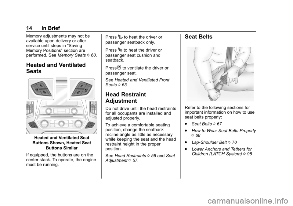 CHEVROLET SILVERADO 2500 2019 User Guide Chevrolet Silverado LD 1500 and Silverado 2500/3500 Owner Manual (GMNA-
Localizing-U.S./Canada-12162993) - 2019 - crc - 4/4/18
14 In Brief
Memory adjustments may not be
available upon delivery or afte CHEVROLET SILVERADO 2500 2019 User Guide Chevrolet Silverado LD 1500 and Silverado 2500/3500 Owner Manual (GMNA-
Localizing-U.S./Canada-12162993) - 2019 - crc - 4/4/18
14 In Brief
Memory adjustments may not be
available upon delivery or afte
