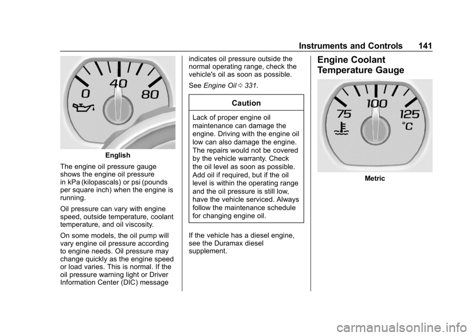 CHEVROLET SILVERADO 2500 2019 Owners Manual Chevrolet Silverado LD 1500 and Silverado 2500/3500 Owner Manual (GMNA-
Localizing-U.S./Canada-12162993) - 2019 - crc - 4/4/18
Instruments and Controls 141
English
The engine oil pressure gauge
shows CHEVROLET SILVERADO 2500 2019 Owners Manual Chevrolet Silverado LD 1500 and Silverado 2500/3500 Owner Manual (GMNA-
Localizing-U.S./Canada-12162993) - 2019 - crc - 4/4/18
Instruments and Controls 141
English
The engine oil pressure gauge
shows