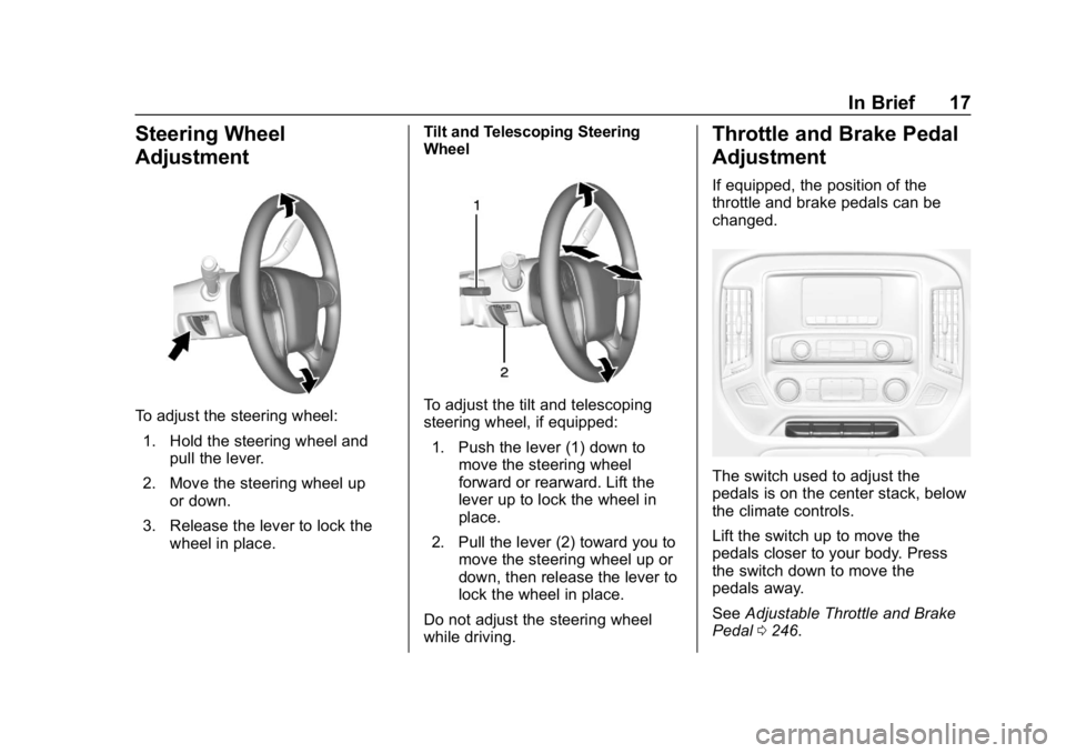 CHEVROLET SILVERADO 2500 2019 User Guide Chevrolet Silverado LD 1500 and Silverado 2500/3500 Owner Manual (GMNA-
Localizing-U.S./Canada-12162993) - 2019 - crc - 4/4/18
In Brief 17
Steering Wheel
Adjustment
To adjust the steering wheel:1. Hol CHEVROLET SILVERADO 2500 2019 User Guide Chevrolet Silverado LD 1500 and Silverado 2500/3500 Owner Manual (GMNA-
Localizing-U.S./Canada-12162993) - 2019 - crc - 4/4/18
In Brief 17
Steering Wheel
Adjustment
To adjust the steering wheel:1. Hol