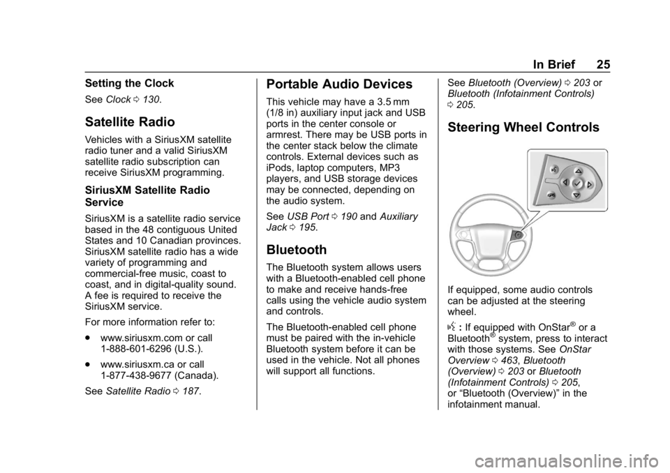 CHEVROLET SILVERADO 2500 2019  Owners Manual Chevrolet Silverado LD 1500 and Silverado 2500/3500 Owner Manual (GMNA-
Localizing-U.S./Canada-12162993) - 2019 - crc - 4/4/18
In Brief 25
Setting the Clock
SeeClock 0130.
Satellite Radio
Vehicles wit