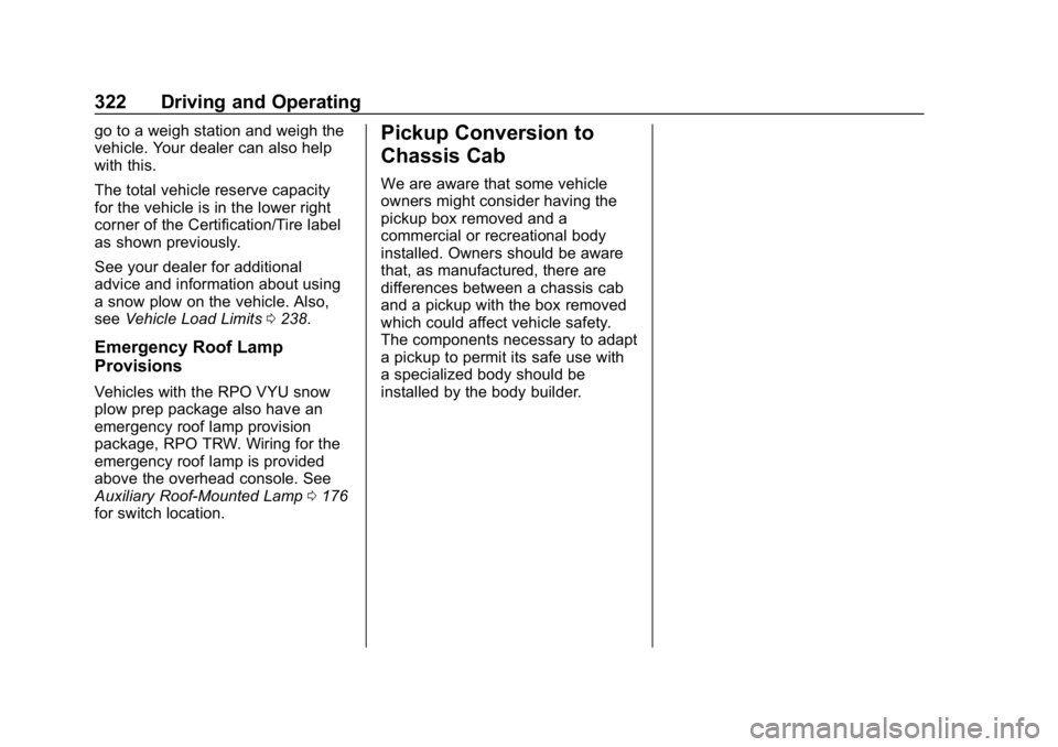 CHEVROLET SILVERADO 2500 2019 Owners Manual Chevrolet Silverado LD 1500 and Silverado 2500/3500 Owner Manual (GMNA-
Localizing-U.S./Canada-12162993) - 2019 - crc - 4/4/18
322 Driving and Operating
go to a weigh station and weigh the
vehicle. Yo CHEVROLET SILVERADO 2500 2019 Owners Manual Chevrolet Silverado LD 1500 and Silverado 2500/3500 Owner Manual (GMNA-
Localizing-U.S./Canada-12162993) - 2019 - crc - 4/4/18
322 Driving and Operating
go to a weigh station and weigh the
vehicle. Yo
