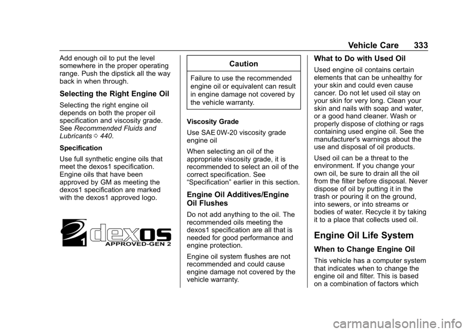 CHEVROLET SILVERADO 2500 2019 Owners Manual Chevrolet Silverado LD 1500 and Silverado 2500/3500 Owner Manual (GMNA-
Localizing-U.S./Canada-12162993) - 2019 - crc - 4/4/18
Vehicle Care 333
Add enough oil to put the level
somewhere in the proper CHEVROLET SILVERADO 2500 2019 Owners Manual Chevrolet Silverado LD 1500 and Silverado 2500/3500 Owner Manual (GMNA-
Localizing-U.S./Canada-12162993) - 2019 - crc - 4/4/18
Vehicle Care 333
Add enough oil to put the level
somewhere in the proper