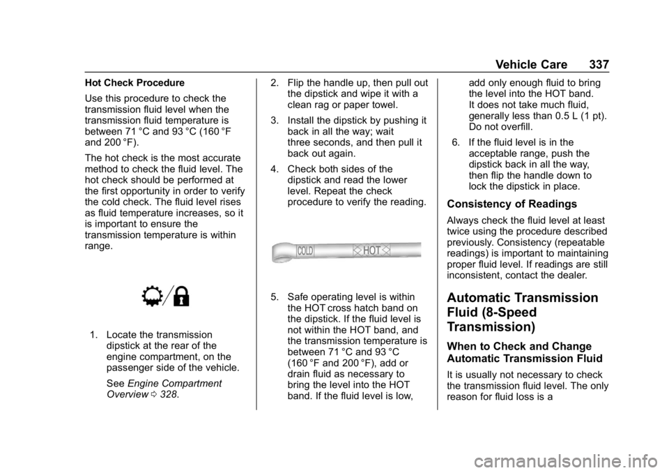 CHEVROLET SILVERADO 2500 2019 Owners Manual Chevrolet Silverado LD 1500 and Silverado 2500/3500 Owner Manual (GMNA-
Localizing-U.S./Canada-12162993) - 2019 - crc - 4/4/18
Vehicle Care 337
Hot Check Procedure
Use this procedure to check the
tran CHEVROLET SILVERADO 2500 2019 Owners Manual Chevrolet Silverado LD 1500 and Silverado 2500/3500 Owner Manual (GMNA-
Localizing-U.S./Canada-12162993) - 2019 - crc - 4/4/18
Vehicle Care 337
Hot Check Procedure
Use this procedure to check the
tran