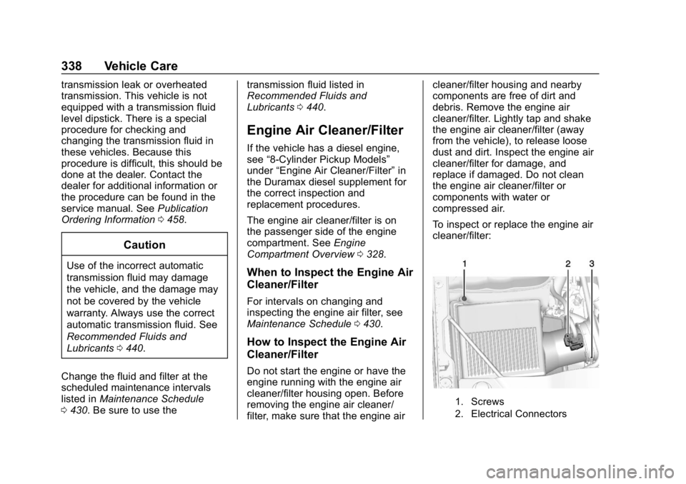 CHEVROLET SILVERADO 2500 2019 Owners Manual Chevrolet Silverado LD 1500 and Silverado 2500/3500 Owner Manual (GMNA-
Localizing-U.S./Canada-12162993) - 2019 - crc - 4/4/18
338 Vehicle Care
transmission leak or overheated
transmission. This vehic CHEVROLET SILVERADO 2500 2019 Owners Manual Chevrolet Silverado LD 1500 and Silverado 2500/3500 Owner Manual (GMNA-
Localizing-U.S./Canada-12162993) - 2019 - crc - 4/4/18
338 Vehicle Care
transmission leak or overheated
transmission. This vehic