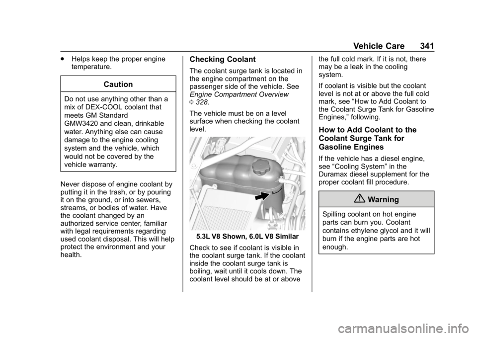 CHEVROLET SILVERADO 2500 2019  Owners Manual Chevrolet Silverado LD 1500 and Silverado 2500/3500 Owner Manual (GMNA-
Localizing-U.S./Canada-12162993) - 2019 - crc - 4/4/18
Vehicle Care 341
.Helps keep the proper engine
temperature.
Caution
Do no