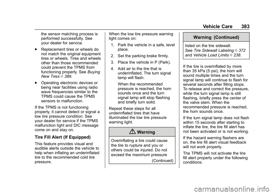 CHEVROLET SILVERADO 2500 2019 Owners Manual Chevrolet Silverado LD 1500 and Silverado 2500/3500 Owner Manual (GMNA-
Localizing-U.S./Canada-12162993) - 2019 - crc - 4/4/18
Vehicle Care 383
the sensor matching process is
performed successfully. S CHEVROLET SILVERADO 2500 2019 Owners Manual Chevrolet Silverado LD 1500 and Silverado 2500/3500 Owner Manual (GMNA-
Localizing-U.S./Canada-12162993) - 2019 - crc - 4/4/18
Vehicle Care 383
the sensor matching process is
performed successfully. S