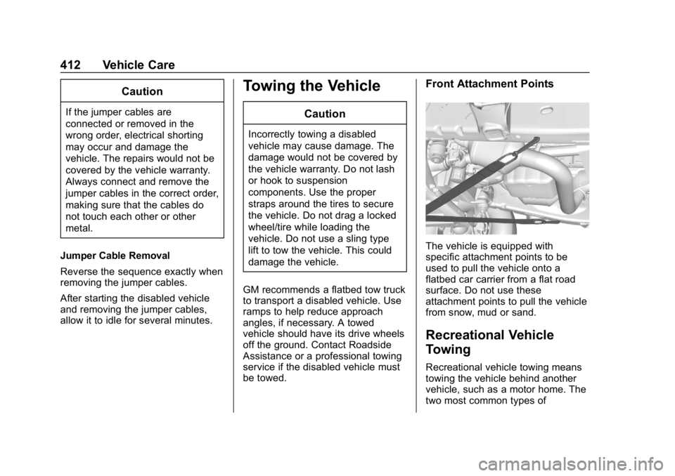 CHEVROLET SILVERADO 2500 2019 Owners Manual Chevrolet Silverado LD 1500 and Silverado 2500/3500 Owner Manual (GMNA-
Localizing-U.S./Canada-12162993) - 2019 - crc - 4/4/18
412 Vehicle Care
Caution
If the jumper cables are
connected or removed in CHEVROLET SILVERADO 2500 2019 Owners Manual Chevrolet Silverado LD 1500 and Silverado 2500/3500 Owner Manual (GMNA-
Localizing-U.S./Canada-12162993) - 2019 - crc - 4/4/18
412 Vehicle Care
Caution
If the jumper cables are
connected or removed in