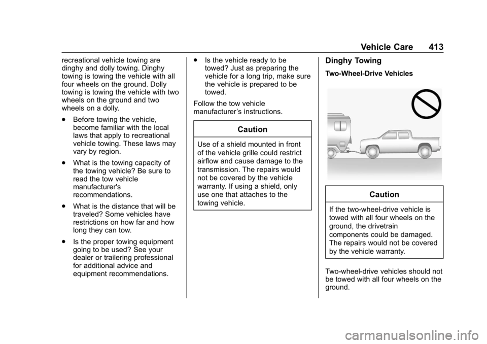 CHEVROLET SILVERADO 2500 2019 Owners Manual Chevrolet Silverado LD 1500 and Silverado 2500/3500 Owner Manual (GMNA-
Localizing-U.S./Canada-12162993) - 2019 - crc - 4/4/18
Vehicle Care 413
recreational vehicle towing are
dinghy and dolly towing. CHEVROLET SILVERADO 2500 2019 Owners Manual Chevrolet Silverado LD 1500 and Silverado 2500/3500 Owner Manual (GMNA-
Localizing-U.S./Canada-12162993) - 2019 - crc - 4/4/18
Vehicle Care 413
recreational vehicle towing are
dinghy and dolly towing.