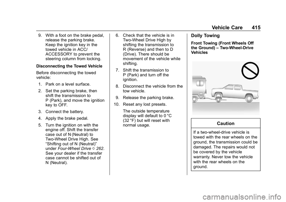 CHEVROLET SILVERADO 2500 2019 Owners Manual Chevrolet Silverado LD 1500 and Silverado 2500/3500 Owner Manual (GMNA-
Localizing-U.S./Canada-12162993) - 2019 - crc - 4/4/18
Vehicle Care 415
9. With a foot on the brake pedal,release the parking br CHEVROLET SILVERADO 2500 2019 Owners Manual Chevrolet Silverado LD 1500 and Silverado 2500/3500 Owner Manual (GMNA-
Localizing-U.S./Canada-12162993) - 2019 - crc - 4/4/18
Vehicle Care 415
9. With a foot on the brake pedal,release the parking br