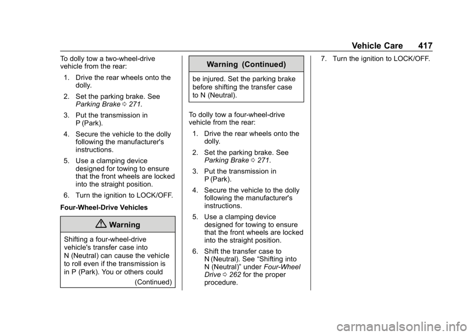 CHEVROLET SILVERADO 2500 2019 Owners Manual Chevrolet Silverado LD 1500 and Silverado 2500/3500 Owner Manual (GMNA-
Localizing-U.S./Canada-12162993) - 2019 - crc - 4/4/18
Vehicle Care 417
To dolly tow a two-wheel-drive
vehicle from the rear:1. CHEVROLET SILVERADO 2500 2019 Owners Manual Chevrolet Silverado LD 1500 and Silverado 2500/3500 Owner Manual (GMNA-
Localizing-U.S./Canada-12162993) - 2019 - crc - 4/4/18
Vehicle Care 417
To dolly tow a two-wheel-drive
vehicle from the rear:1.