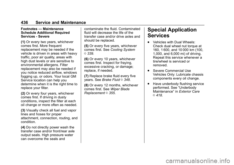 CHEVROLET SILVERADO 2500 2019 Owners Manual Chevrolet Silverado LD 1500 and Silverado 2500/3500 Owner Manual (GMNA-
Localizing-U.S./Canada-12162993) - 2019 - crc - 4/4/18
436 Service and Maintenance
Footnotes—Maintenance
Schedule Additional R CHEVROLET SILVERADO 2500 2019 Owners Manual Chevrolet Silverado LD 1500 and Silverado 2500/3500 Owner Manual (GMNA-
Localizing-U.S./Canada-12162993) - 2019 - crc - 4/4/18
436 Service and Maintenance
Footnotes—Maintenance
Schedule Additional R