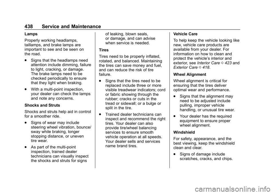 CHEVROLET SILVERADO 2500 2019 Owners Manual Chevrolet Silverado LD 1500 and Silverado 2500/3500 Owner Manual (GMNA-
Localizing-U.S./Canada-12162993) - 2019 - crc - 4/4/18
438 Service and Maintenance
Lamps
Properly working headlamps,
taillamps, CHEVROLET SILVERADO 2500 2019 Owners Manual Chevrolet Silverado LD 1500 and Silverado 2500/3500 Owner Manual (GMNA-
Localizing-U.S./Canada-12162993) - 2019 - crc - 4/4/18
438 Service and Maintenance
Lamps
Properly working headlamps,
taillamps,