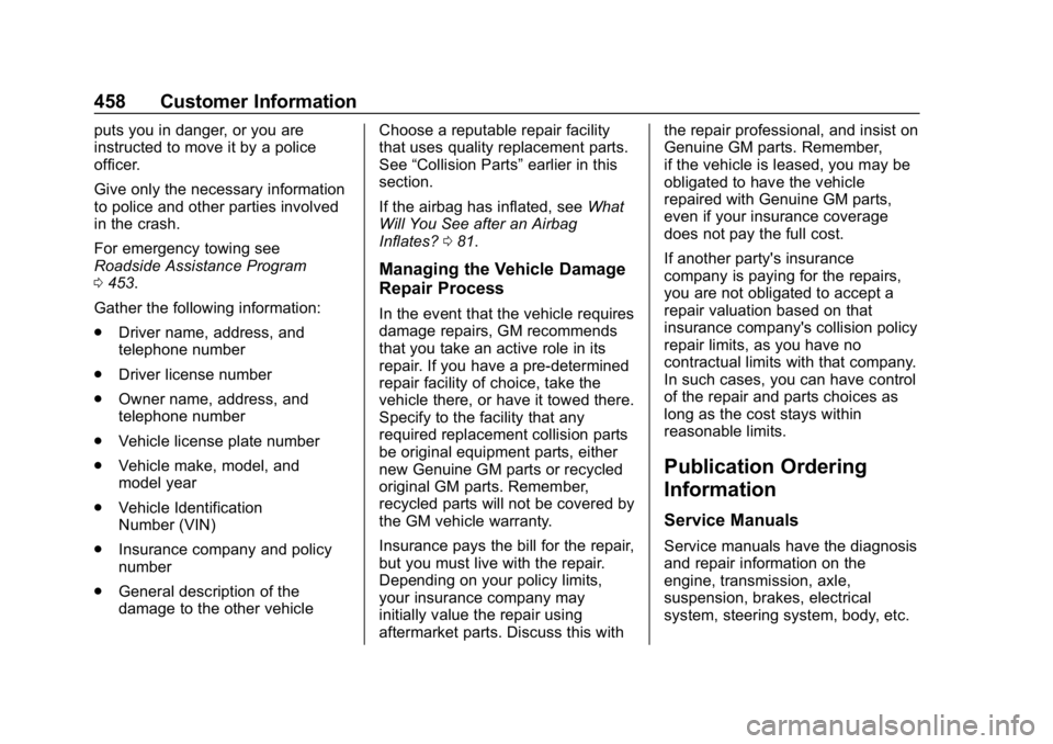 CHEVROLET SILVERADO 2500 2019 Owners Manual Chevrolet Silverado LD 1500 and Silverado 2500/3500 Owner Manual (GMNA-
Localizing-U.S./Canada-12162993) - 2019 - crc - 4/4/18
458 Customer Information
puts you in danger, or you are
instructed to mov CHEVROLET SILVERADO 2500 2019 Owners Manual Chevrolet Silverado LD 1500 and Silverado 2500/3500 Owner Manual (GMNA-
Localizing-U.S./Canada-12162993) - 2019 - crc - 4/4/18
458 Customer Information
puts you in danger, or you are
instructed to mov