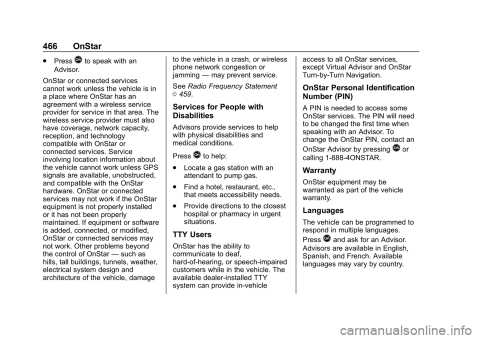 CHEVROLET SILVERADO 2500 2019 Owners Manual Chevrolet Silverado LD 1500 and Silverado 2500/3500 Owner Manual (GMNA-
Localizing-U.S./Canada-12162993) - 2019 - crc - 4/4/18
466 OnStar
.PressQto speak with an
Advisor.
OnStar or connected services
CHEVROLET SILVERADO 2500 2019 Owners Manual Chevrolet Silverado LD 1500 and Silverado 2500/3500 Owner Manual (GMNA-
Localizing-U.S./Canada-12162993) - 2019 - crc - 4/4/18
466 OnStar
.PressQto speak with an
Advisor.
OnStar or connected services