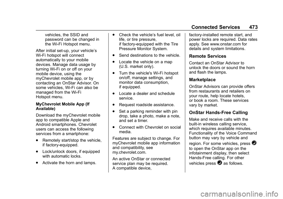 CHEVROLET SILVERADO 2500 2019 Owners Manual Chevrolet Silverado LD 1500 and Silverado 2500/3500 Owner Manual (GMNA-
Localizing-U.S./Canada-12162993) - 2019 - crc - 4/4/18
Connected Services 473
vehicles, the SSID and
password can be changed in
CHEVROLET SILVERADO 2500 2019 Owners Manual Chevrolet Silverado LD 1500 and Silverado 2500/3500 Owner Manual (GMNA-
Localizing-U.S./Canada-12162993) - 2019 - crc - 4/4/18
Connected Services 473
vehicles, the SSID and
password can be changed in
