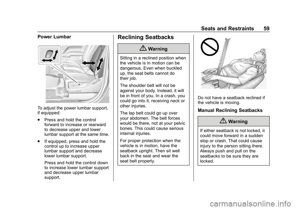 CHEVROLET SILVERADO 2500 2019 Workshop Manual Chevrolet Silverado LD 1500 and Silverado 2500/3500 Owner Manual (GMNA-
Localizing-U.S./Canada-12162993) - 2019 - crc - 4/4/18
Seats and Restraints 59
Power Lumbar
To adjust the power lumbar support,
CHEVROLET SILVERADO 2500 2019 Workshop Manual Chevrolet Silverado LD 1500 and Silverado 2500/3500 Owner Manual (GMNA-
Localizing-U.S./Canada-12162993) - 2019 - crc - 4/4/18
Seats and Restraints 59
Power Lumbar
To adjust the power lumbar support,