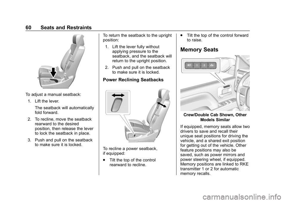 CHEVROLET SILVERADO 2500 2019 Repair Manual Chevrolet Silverado LD 1500 and Silverado 2500/3500 Owner Manual (GMNA-
Localizing-U.S./Canada-12162993) - 2019 - crc - 4/4/18
60 Seats and Restraints
To adjust a manual seatback:1. Lift the lever. Th