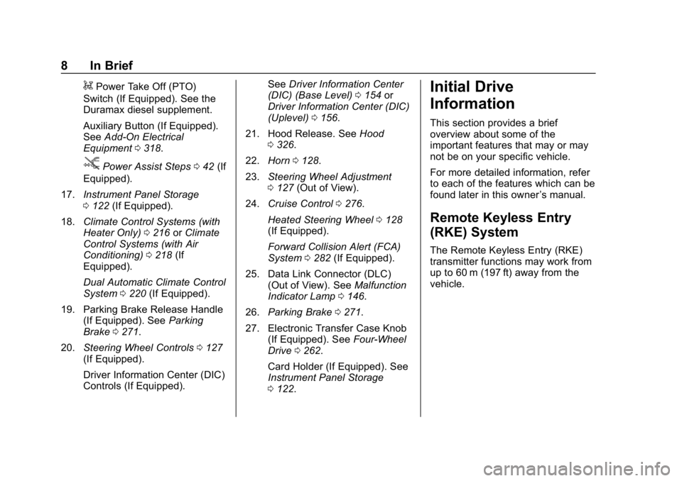 CHEVROLET SILVERADO 2500 2019 Owners Manual Chevrolet Silverado LD 1500 and Silverado 2500/3500 Owner Manual (GMNA-
Localizing-U.S./Canada-12162993) - 2019 - crc - 4/4/18
8 In Brief
gPower Take Off (PTO)
Switch (If Equipped). See the
Duramax di CHEVROLET SILVERADO 2500 2019 Owners Manual Chevrolet Silverado LD 1500 and Silverado 2500/3500 Owner Manual (GMNA-
Localizing-U.S./Canada-12162993) - 2019 - crc - 4/4/18
8 In Brief
gPower Take Off (PTO)
Switch (If Equipped). See the
Duramax di