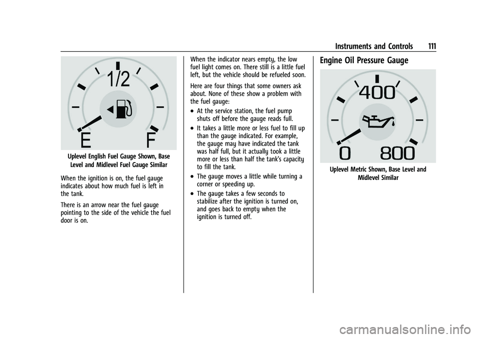 CHEVROLET SILVERADO 1500 2022 Owners Manual Chevrolet Silverado 1500 Owner Manual (GMNA-Localizing-U.S./Canada/
Mexico/Paraguay-14632303) - 2021 - CRC - 11/9/20
Instruments and Controls 111
Uplevel English Fuel Gauge Shown, BaseLevel and Midlev CHEVROLET SILVERADO 1500 2022 Owners Manual Chevrolet Silverado 1500 Owner Manual (GMNA-Localizing-U.S./Canada/
Mexico/Paraguay-14632303) - 2021 - CRC - 11/9/20
Instruments and Controls 111
Uplevel English Fuel Gauge Shown, BaseLevel and Midlev
