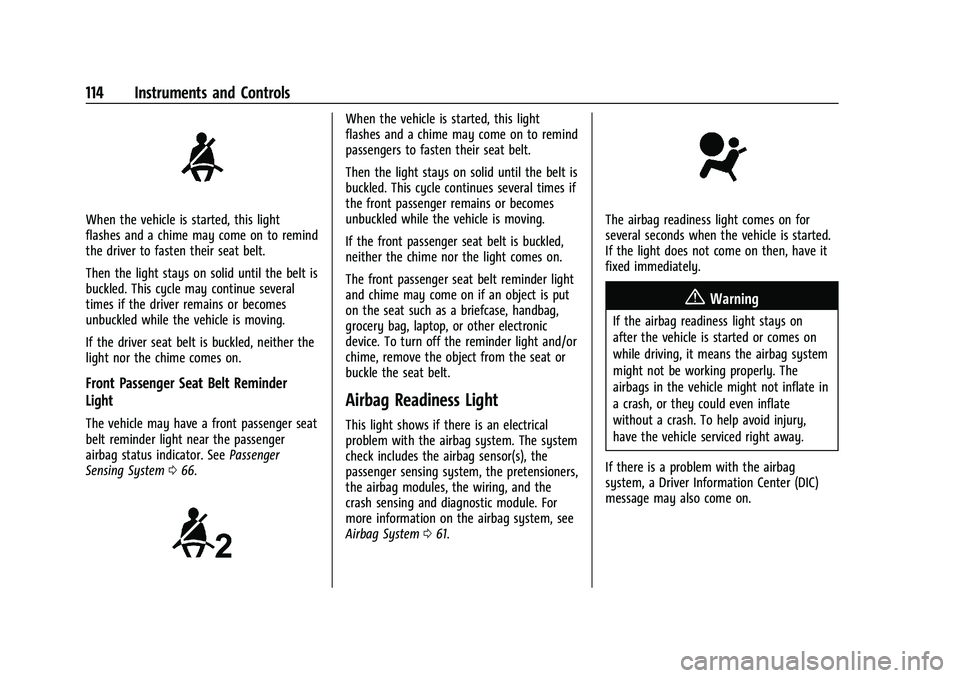 CHEVROLET SILVERADO 1500 2022 Owners Manual Chevrolet Silverado 1500 Owner Manual (GMNA-Localizing-U.S./Canada/
Mexico/Paraguay-14632303) - 2021 - CRC - 11/9/20
114 Instruments and Controls
When the vehicle is started, this light
flashes and a CHEVROLET SILVERADO 1500 2022 Owners Manual Chevrolet Silverado 1500 Owner Manual (GMNA-Localizing-U.S./Canada/
Mexico/Paraguay-14632303) - 2021 - CRC - 11/9/20
114 Instruments and Controls
When the vehicle is started, this light
flashes and a